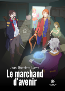 Le marchand d'avenir, Jean-Baptiste Lamy, Éditions du Lys Bleu, 316 pages